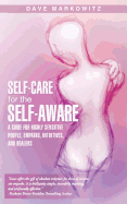 Self-Care for the Self-Aware: A Guide for Highly Sensitive People, Empaths, Intuitives, and Healers