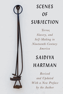 Scenes of Subjection: Terror, Slavery, and Self-Making in Nineteenth-Century America