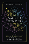 Sacred Gender: Create Trans and Nonbinary Spiritual Connections