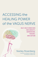 Accessing the Healing Power of the Vagus Nerve: Self-Help Exercises for Anxiety, Depression, Trauma, and Autism