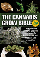 The Cannabis Grow Bible: The Definitive Guide to Growing Marijuana for Recreational and Medicinal Use