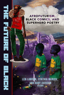 Future of Black: Afrofuturism, Black Comics, and Superhero Poetry
