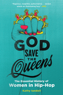 God Save the Queens: The Essential History of Women in Hip-Hop