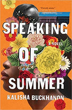 Load image into Gallery viewer, Speaking of Summer: A Novel by Kalisha Buckhanon