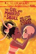 The Girl Who Married a Skull: And Other African Stories Cautionary Fables and Fairytales #1