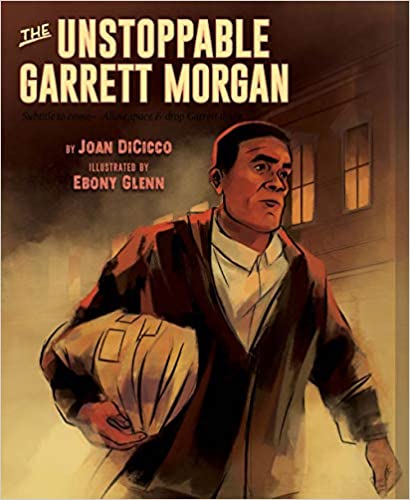 The Unstoppable Garrett Morgan: Inventor, Entrepreneur, Hero By Joan Dicicco - Hardcover