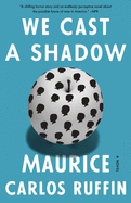 We Cast a Shadow by Maurice Carlos Ruffin